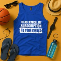 Please Cancel My Subscription To Your Issues Tank Top