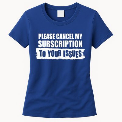 Please Cancel My Subscription To Your Issues Womens T-Shirt