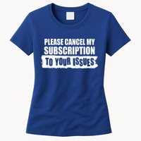 Please Cancel My Subscription To Your Issues Womens T-Shirt