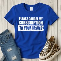 Please Cancel My Subscription To Your Issues Womens T-Shirt