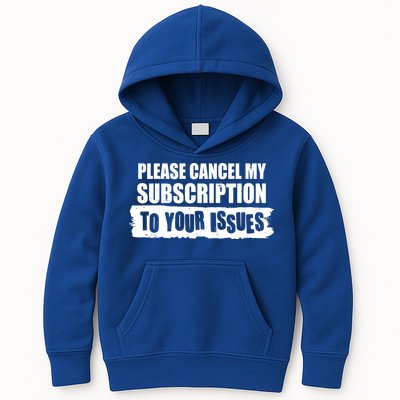 Please Cancel My Subscription To Your Issues Kids Hoodie