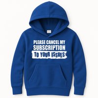 Please Cancel My Subscription To Your Issues Kids Hoodie