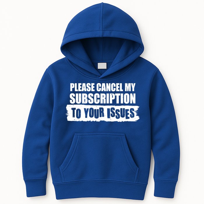 Please Cancel My Subscription To Your Issues Kids Hoodie