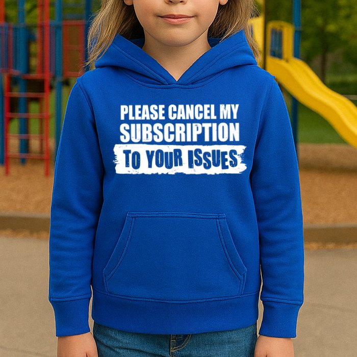 Please Cancel My Subscription To Your Issues Kids Hoodie
