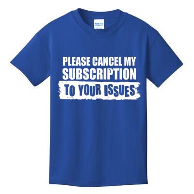 Please Cancel My Subscription To Your Issues Kids T-Shirt