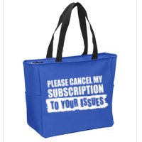 Please Cancel My Subscription To Your Issues Zip Tote Bag