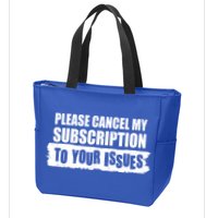 Please Cancel My Subscription To Your Issues Zip Tote Bag