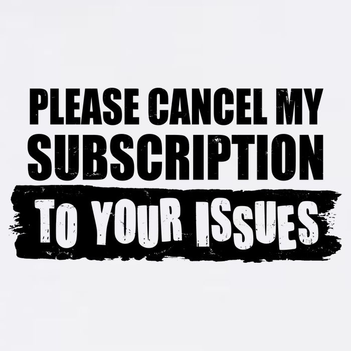 Please Cancel My Subscription To Your Issues Garment-Dyed Sweatshirt