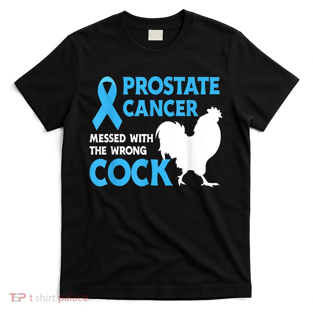 Prostate Cancer Messed With The Wrong Cock Cancer T-Shirt