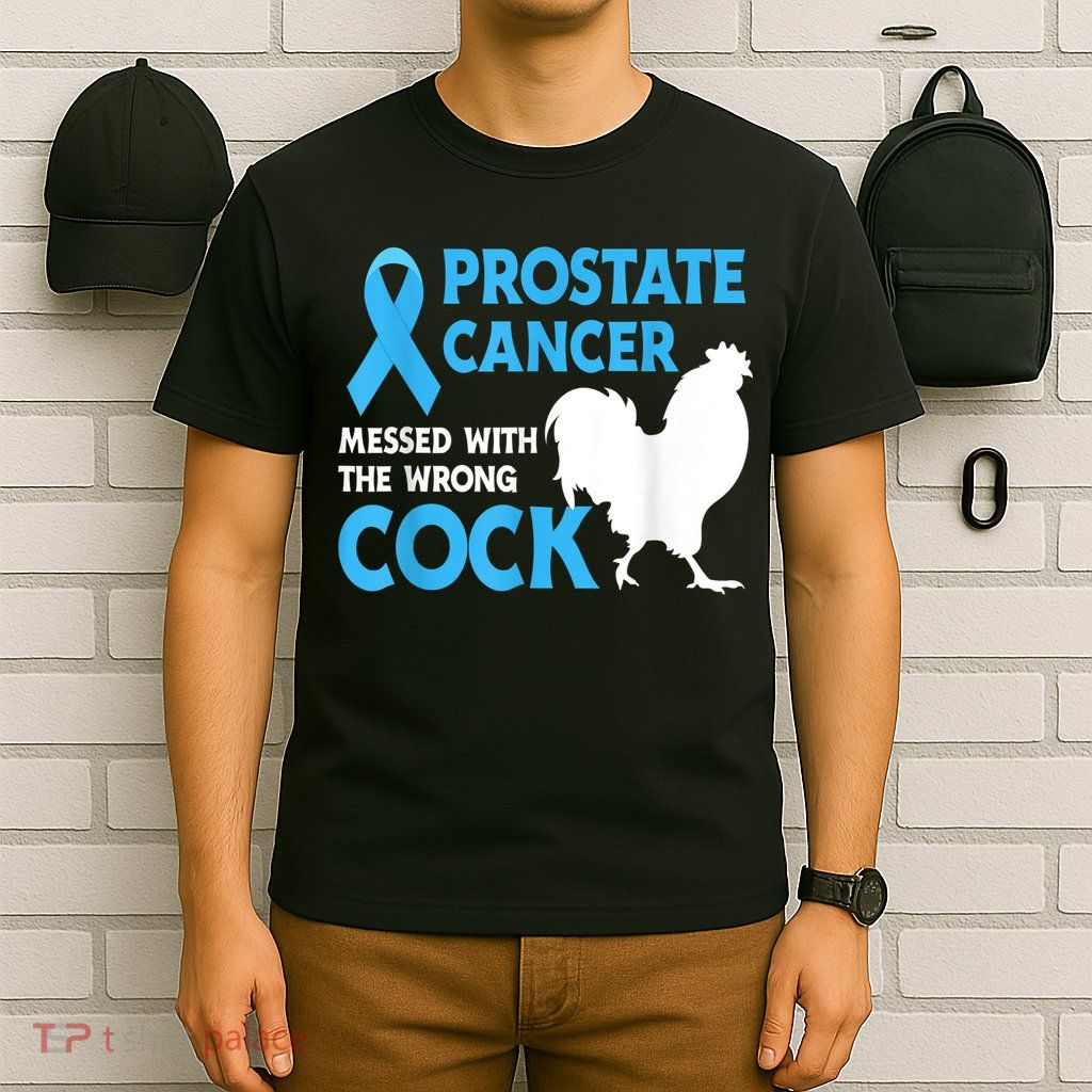 Prostate Cancer Messed With The Wrong Cock Cancer T-Shirt