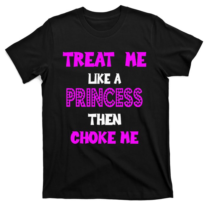 Princess Choke Me BDSM Women Dirty Adult Humor T-Shirt