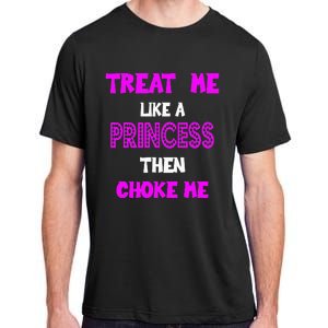 Princess Choke Me BDSM Women Dirty Adult Humor Adult ChromaSoft Performance T-Shirt