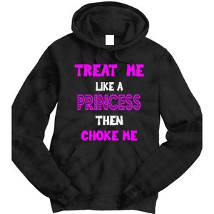 Princess Choke Me BDSM Women Dirty Adult Humor Tie Dye Hoodie