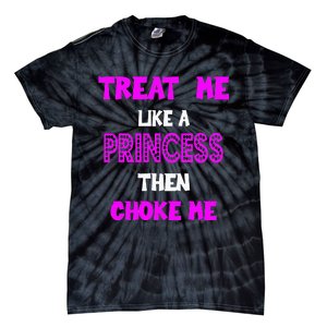 Princess Choke Me BDSM Women Dirty Adult Humor Tie-Dye T-Shirt