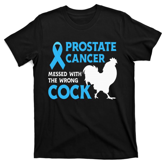 Prostate Cancer Messed With The Wrong Cock Cancer Awareness T-Shirt