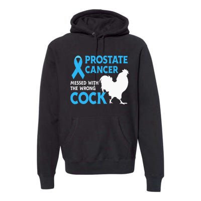 Prostate Cancer Messed With The Wrong Cock Cancer Awareness Premium Hoodie