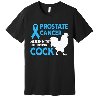 Prostate Cancer Messed With The Wrong Cock Cancer Awareness Premium T-Shirt