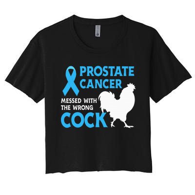 Prostate Cancer Messed With The Wrong Cock Cancer Awareness Women's Crop Top Tee