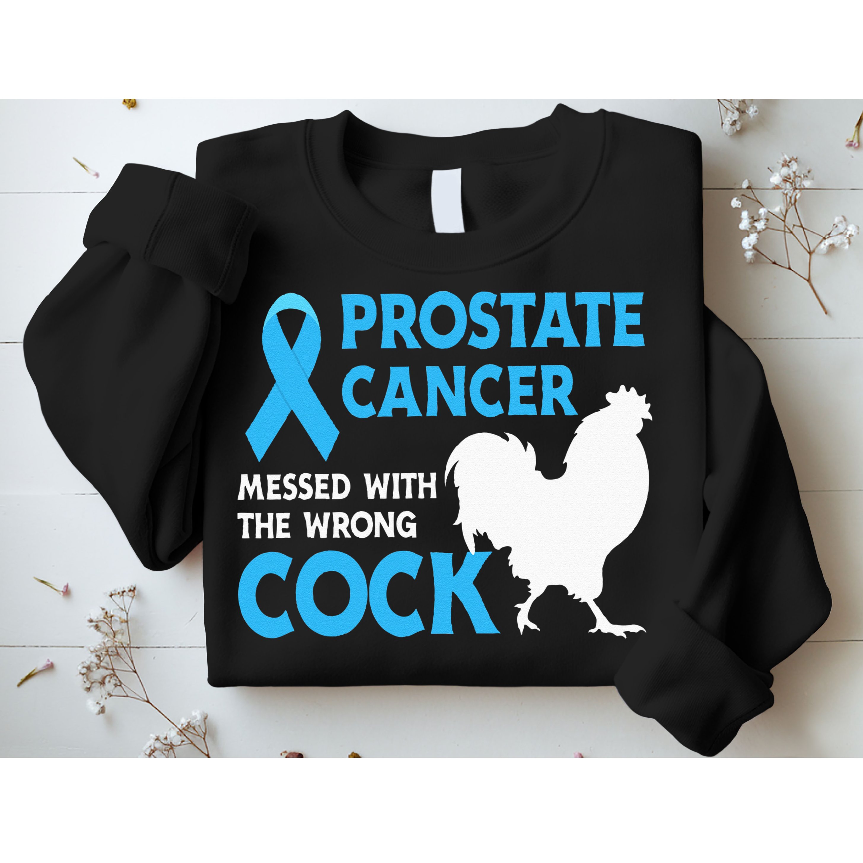 Prostate Cancer Messed With The Wrong Cock Cancer Awareness Sweatshirt