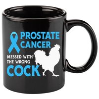 Prostate Cancer Messed With The Wrong Cock Cancer Awareness 11oz C Handle Ceramic Mug