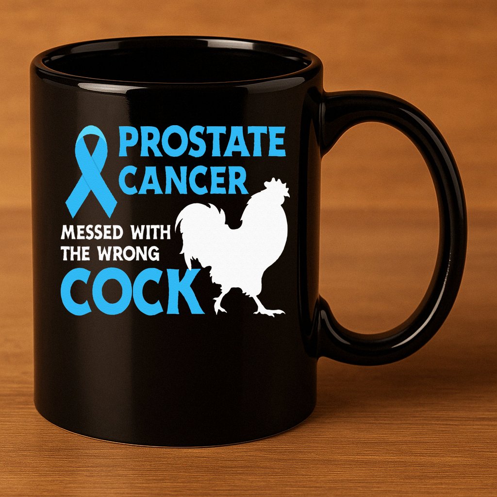Prostate Cancer Messed With The Wrong Cock Cancer Awareness 11oz C Handle Ceramic Mug
