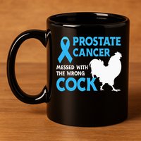 Prostate Cancer Messed With The Wrong Cock Cancer Awareness 11oz C Handle Ceramic Mug