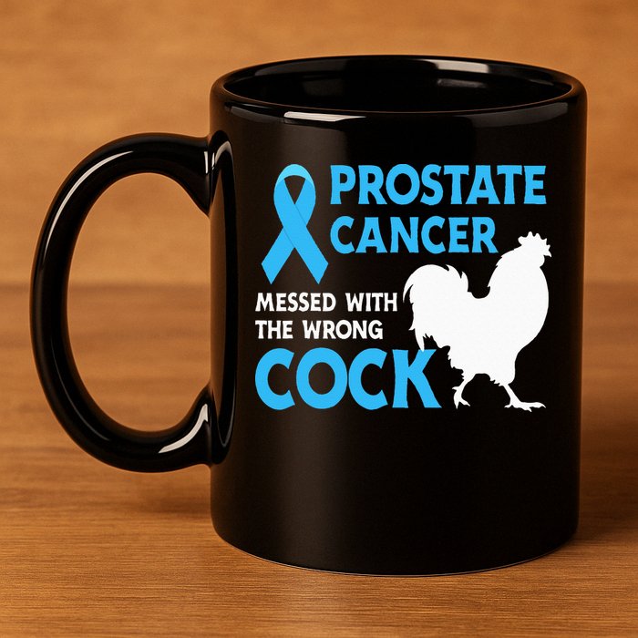 Prostate Cancer Messed With The Wrong Cock Cancer Awareness 11oz C Handle Ceramic Mug