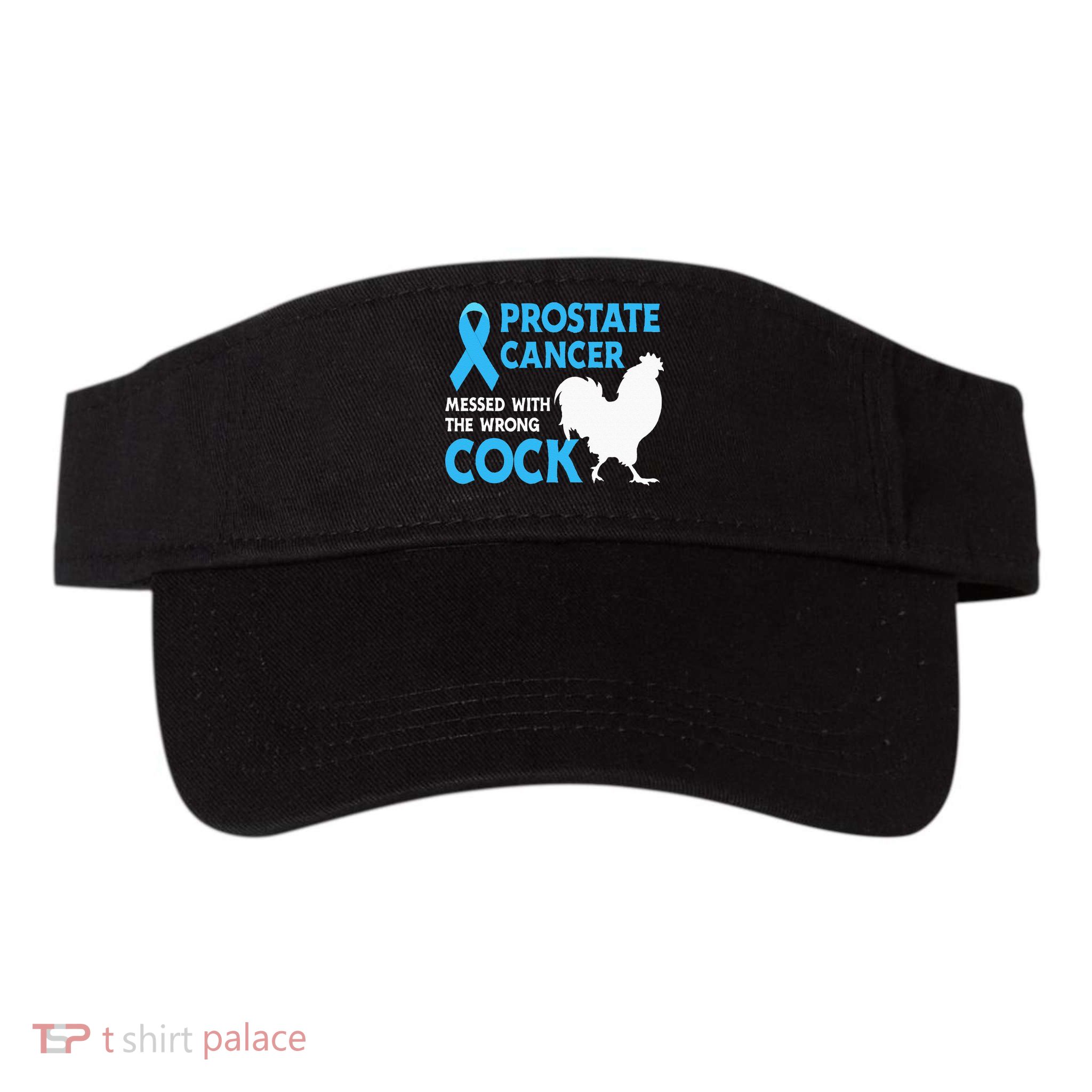 Prostate Cancer Messed With The Wrong Cock Cancer Awareness Visor