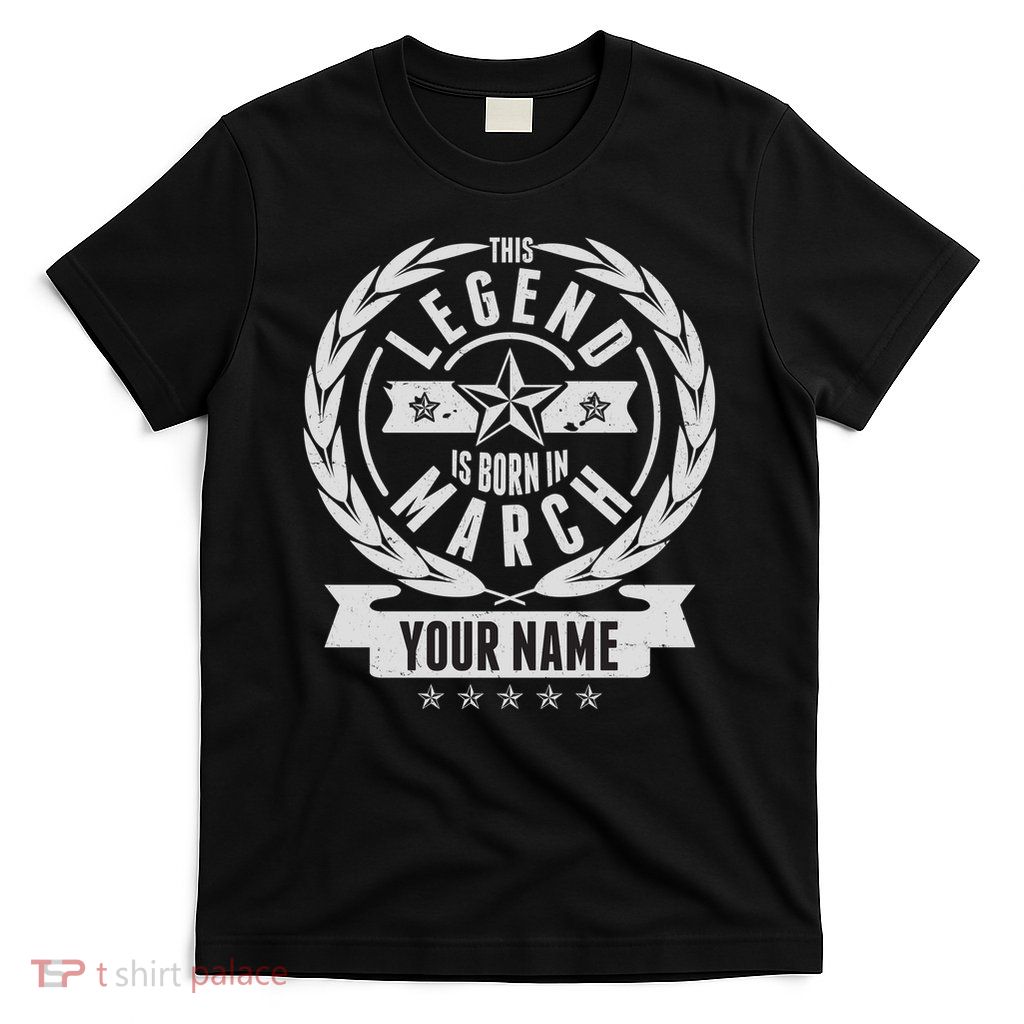 Personalized Custom Name This Legends Is Born In March T-Shirt