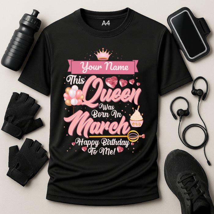 Personalized Custom Name This Queen Was Born In March Happy Birthday To Me Performance Shirt