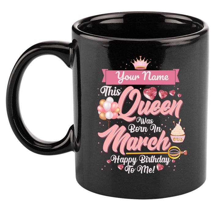 Personalized Custom Name This Queen Was Born In March Happy Birthday To Me 11oz C Handle Ceramic Mug