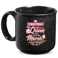 Personalized Custom Name This Queen Was Born In March Happy Birthday To Me 15oz Campfire Ceramic Mug
