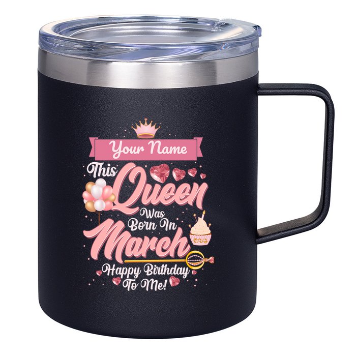Personalized Custom Name This Queen Was Born In March Happy Birthday To Me 12oz Stainless Steel Coffee Mug
