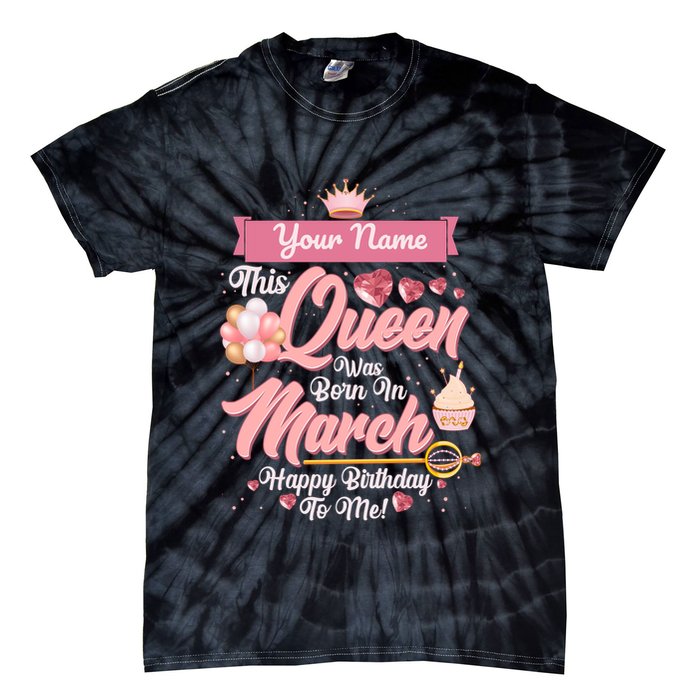 Personalized Custom Name This Queen Was Born In March Happy Birthday To Me Tie-Dye T-Shirt
