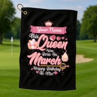 Personalized Custom Name This Queen Was Born In March Happy Birthday To Me Golf Towel