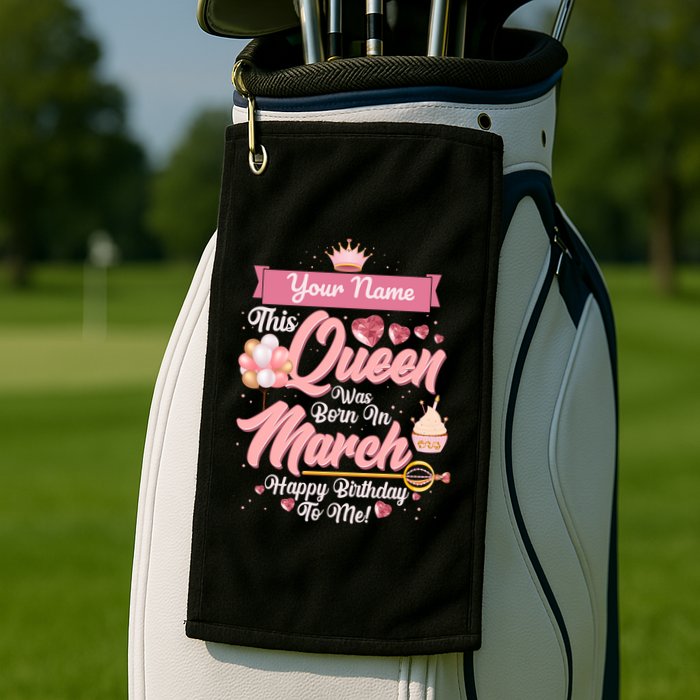 Personalized Custom Name This Queen Was Born In March Happy Birthday To Me Golf Towel