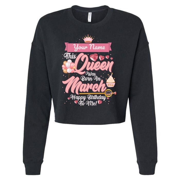 Personalized Custom Name This Queen Was Born In March Happy Birthday To Me Cropped Pullover Crew