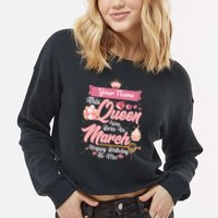 Personalized Custom Name This Queen Was Born In March Happy Birthday To Me Cropped Pullover Crew