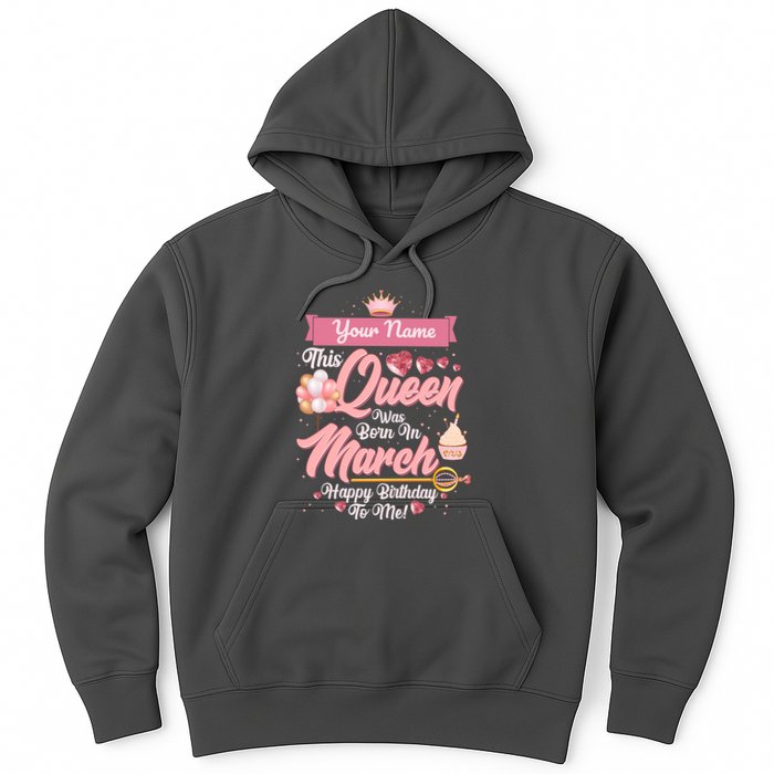 Personalized Custom Name This Queen Was Born In March Happy Birthday To Me Hoodie