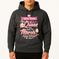 Personalized Custom Name This Queen Was Born In March Happy Birthday To Me Hoodie