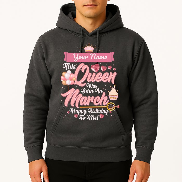 Personalized Custom Name This Queen Was Born In March Happy Birthday To Me Hoodie