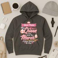 Personalized Custom Name This Queen Was Born In March Happy Birthday To Me Hoodie