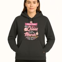 Personalized Custom Name This Queen Was Born In March Happy Birthday To Me Hoodie