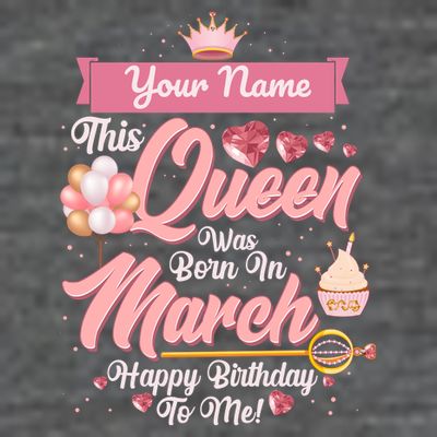 Personalized Custom Name This Queen Was Born In March Happy Birthday To Me T-Shirt