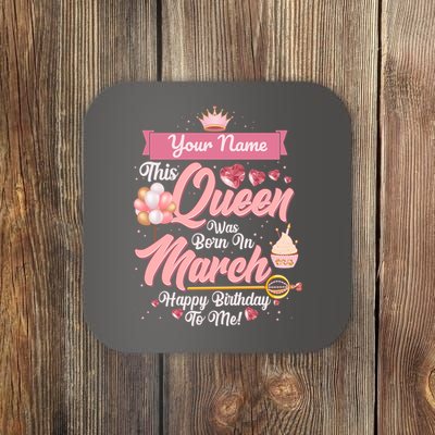 Personalized Custom Name This Queen Was Born In March Happy Birthday To Me Coaster
