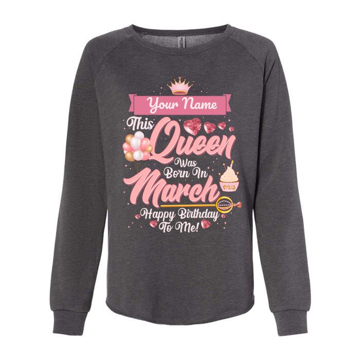 Personalized Custom Name This Queen Was Born In March Happy Birthday To Me Womens California Wash Sweatshirt