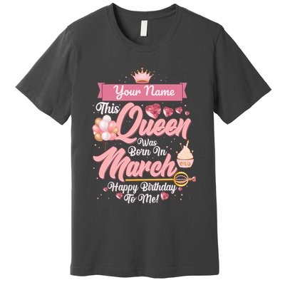 Personalized Custom Name This Queen Was Born In March Happy Birthday To Me Premium T-Shirt