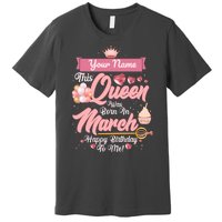 Personalized Custom Name This Queen Was Born In March Happy Birthday To Me Premium T-Shirt