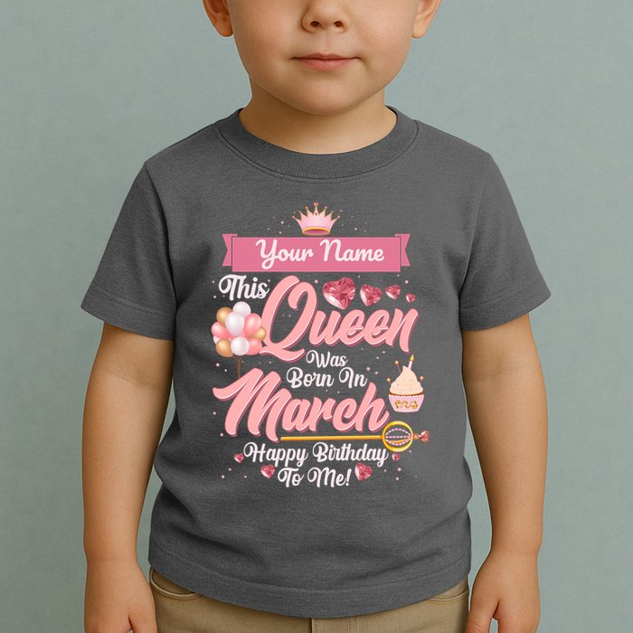 Personalized Custom Name This Queen Was Born In March Happy Birthday To Me Toddler T-Shirt