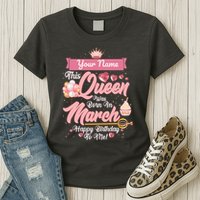 Personalized Custom Name This Queen Was Born In March Happy Birthday To Me Womens T-Shirt